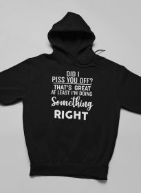 Did I Piss You Off Hoodie (Color: Black, size: medium)